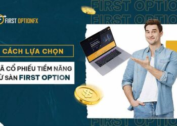 Cách lựa chọn mã cổ phiếu tiềm năng từ sàn First Option