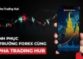 Chinh Phục Thị Trường Forex Cùng Alpha Trading Hub