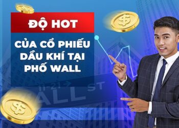 Ảnh hưởng của giá dầu lên thị trường chứng khoán – “Độ hot” của cổ phiếu dầu khí thời điểm hiện nay